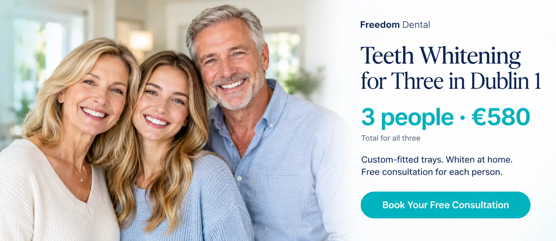 Teeth whitening for 3 people: €580. Book your free consultation.