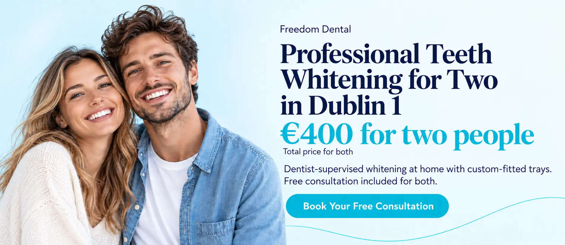 Teeth whitening for 2 people: €400. Book your free consultation.